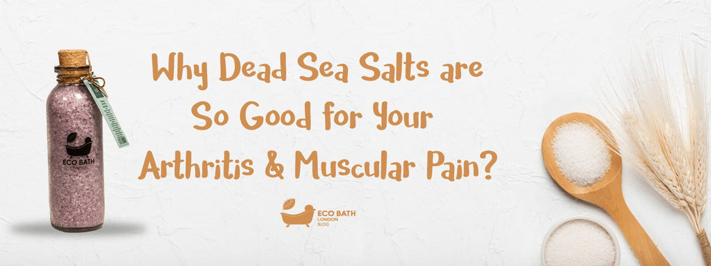 Why Dead Sea Salts are So Good for Your Arthritis & Muscular Pain