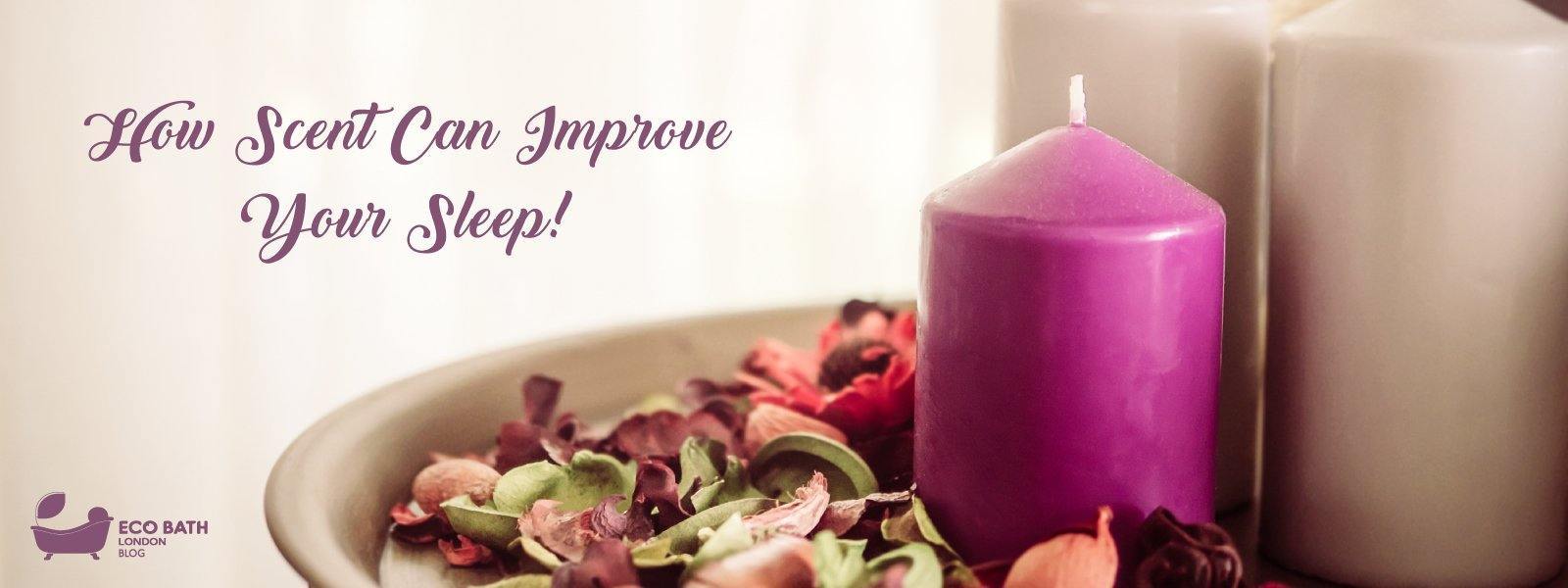 How Scent Can Improve Your Sleep? - Eco Bath London