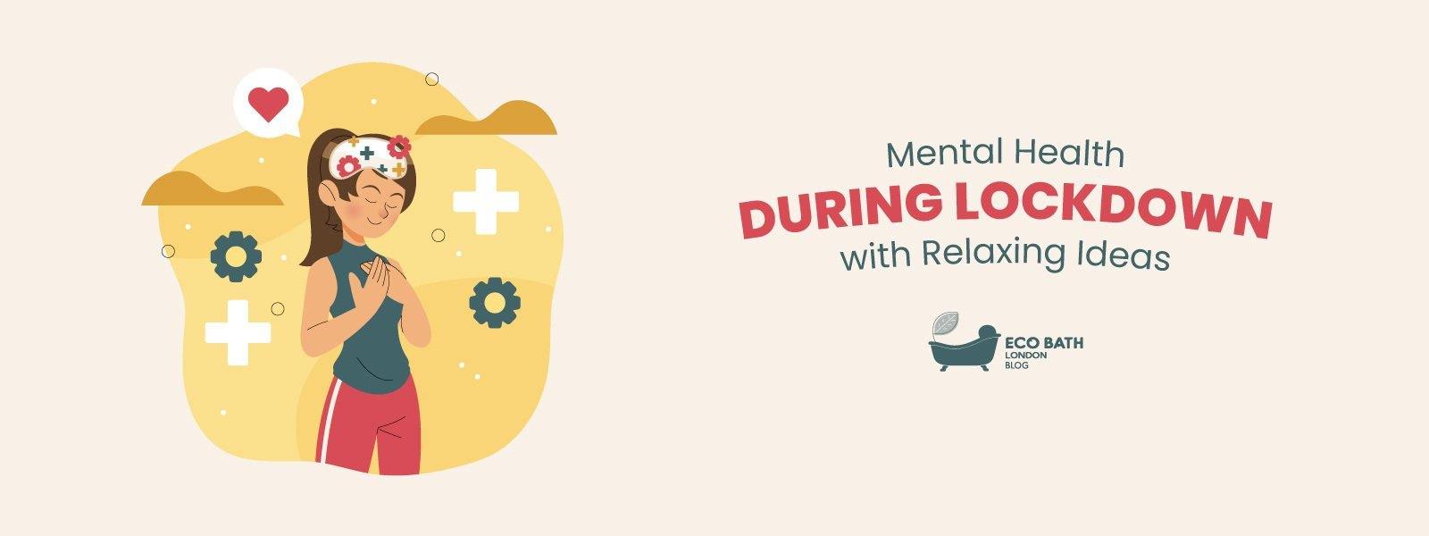 Mental Health During Lockdown with Relaxing Ideas - Eco Bath London