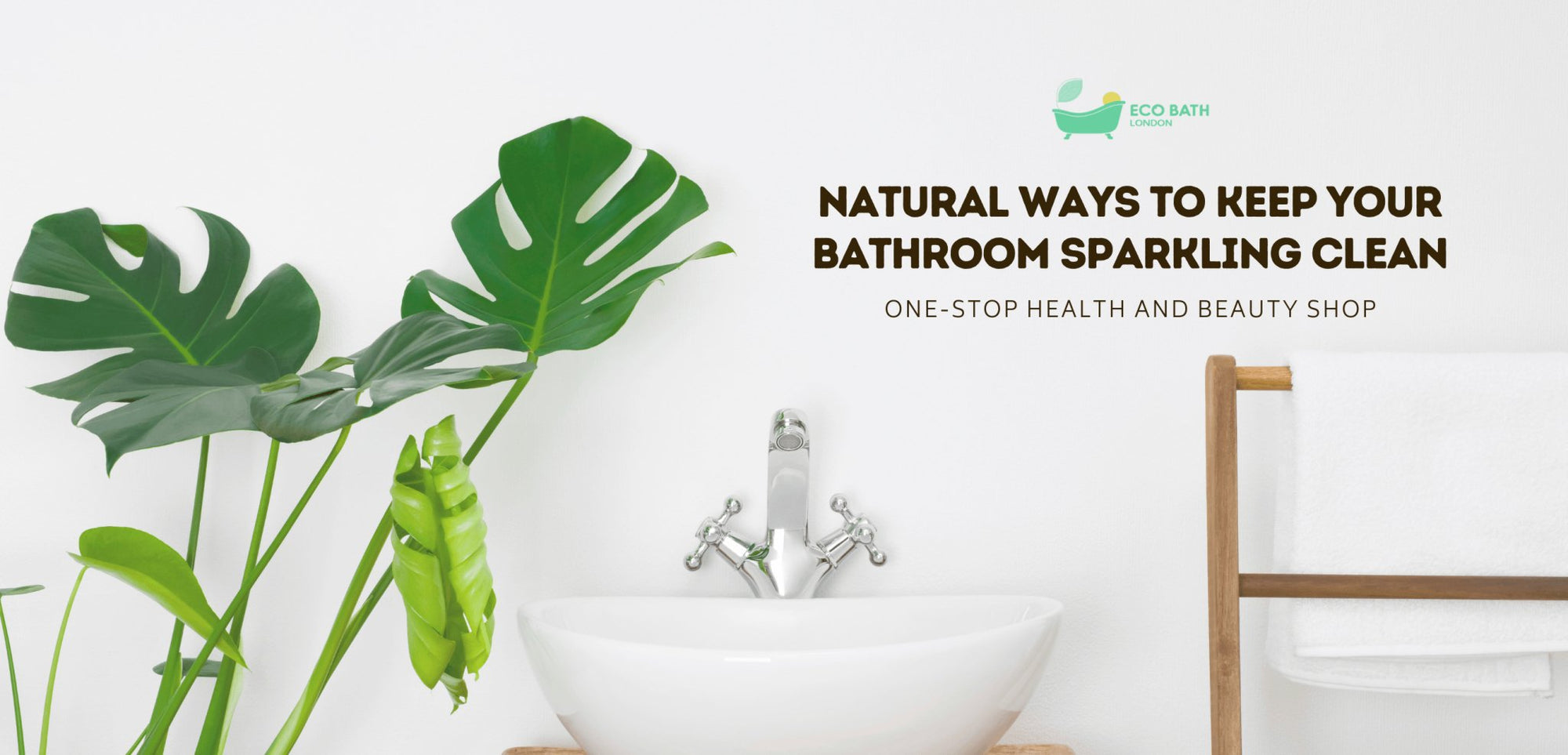 Natural Ways To Keep Your Bathroom Sparkling Clean - Eco Bath London