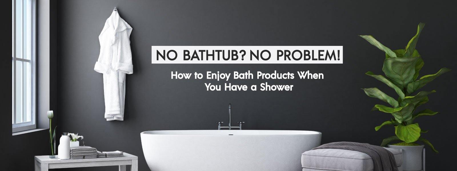 No bath? No problem! How to Enjoy Bath Products When You Have a Shower - Eco Bath London