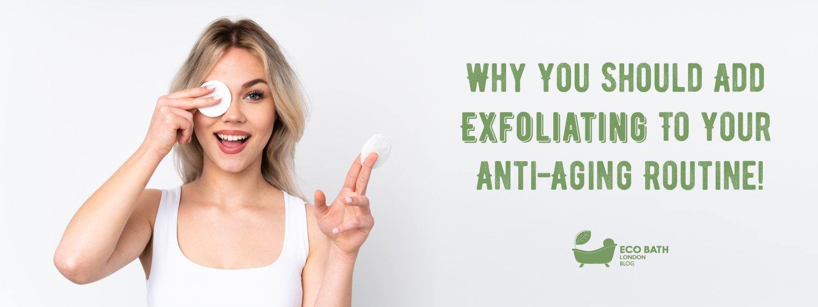 Why You Should Add Exfoliating To Your Anti-Aging Routine